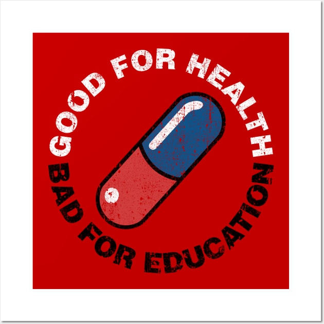 Good For Health - Bad For Education Wall Art by huckblade